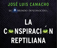 JOSE LUIS CAMACHO: LA CONSPIRACIN REPTILIANA Y OTRAS VERDADES QUE IGNORAS
