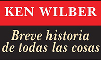 KEN WILBER: BREVE HISTORIA DE TODAS LAS COSAS