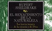 RUPERT SHELDRAKE: EL RENACIMIENTO DE LA NATURALEZA: LA NUEVA IMAGEN DE LA CIENCIA Y DE DIOS