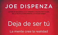 JOE DISPENZA: DEJA DE SER T. LA MENTE CREA LA REALIDAD