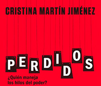 CRISTINA MARTIN: PERDIDOS, QUIN MANEJA LOS HILOS DEL PODER?