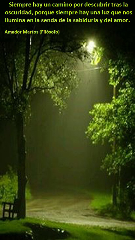 Siempre hay un camino por descubrir tras la oscuridad, porque siempre hay una luz que nos ilumina en la senda de la sabiduría y del amor.